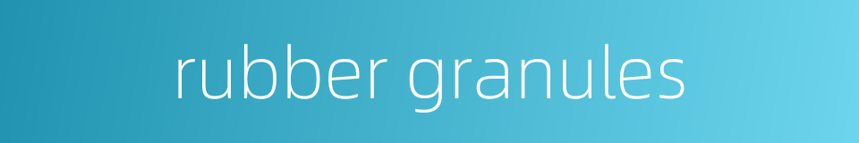 rubber granules的同义词