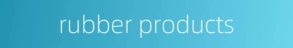 rubber products的同义词