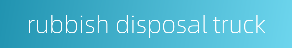 rubbish disposal truck的同义词