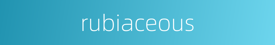 rubiaceous的同义词