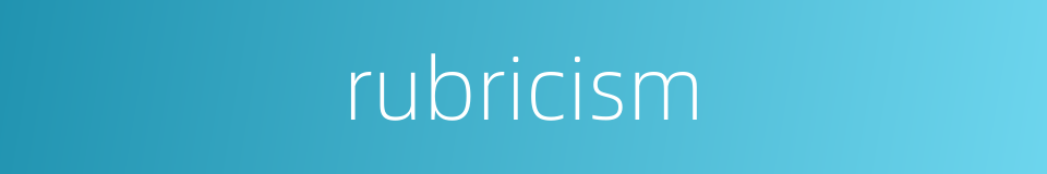 rubricism的同义词