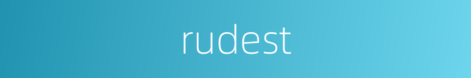 rudest的同义词