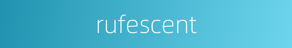 rufescent的同义词
