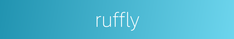 ruffly的同义词