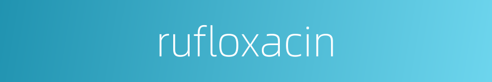 rufloxacin的同义词