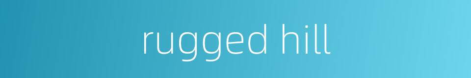 rugged hill的同义词