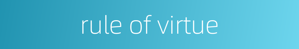 rule of virtue的同义词