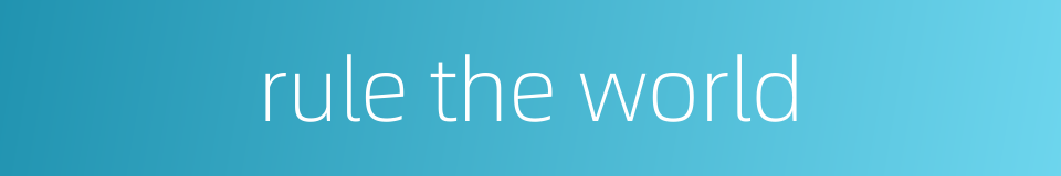 rule the world的同义词