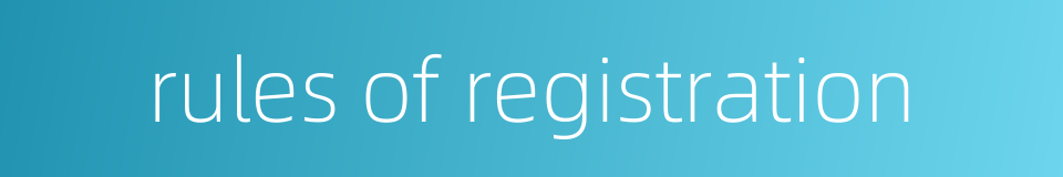 rules of registration的同义词