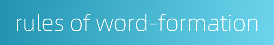 rules of word-formation的同义词