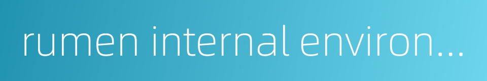 rumen internal environment的同义词