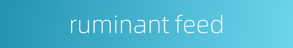 ruminant feed的同义词