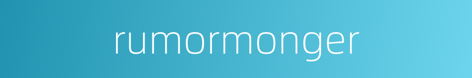 rumormonger的同义词