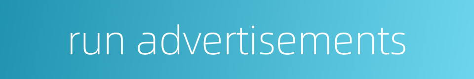 run advertisements的同义词