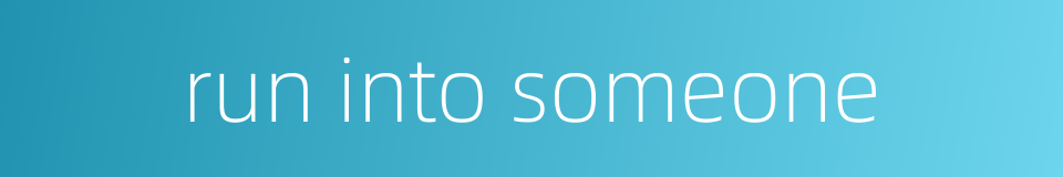 run into someone的同义词