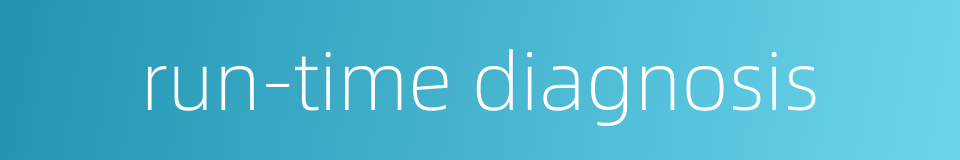 run-time diagnosis的同义词