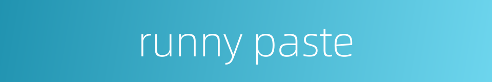 runny paste的同义词