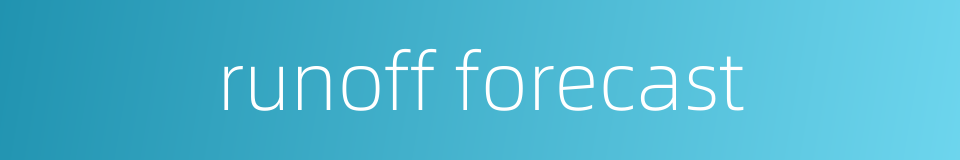 runoff forecast的同义词