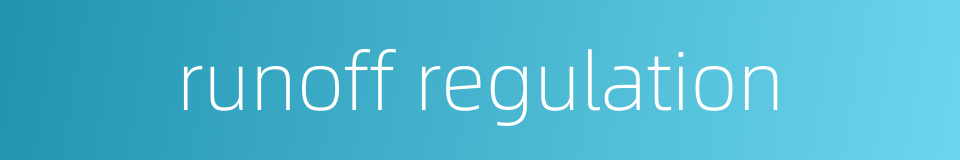 runoff regulation的同义词
