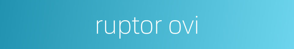 ruptor ovi的同义词