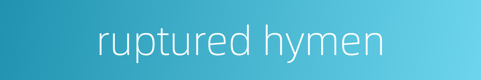 ruptured hymen的同义词