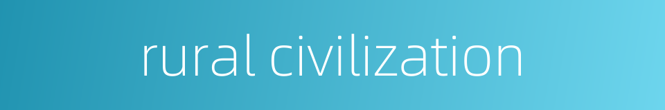 rural civilization的同义词