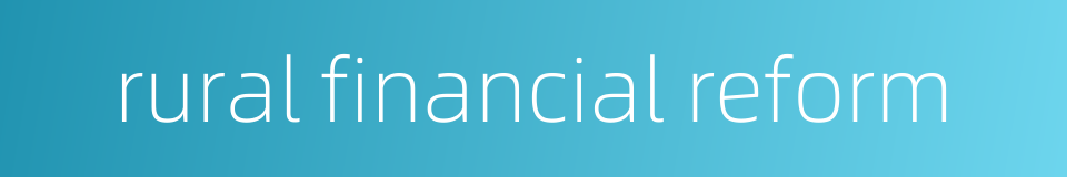 rural financial reform的同义词