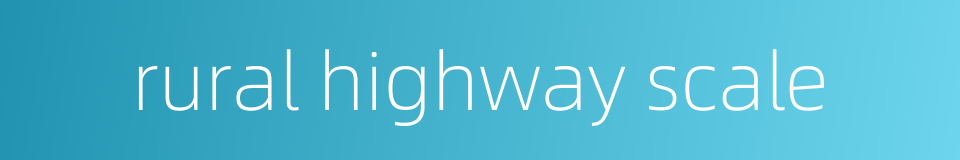 rural highway scale的同义词