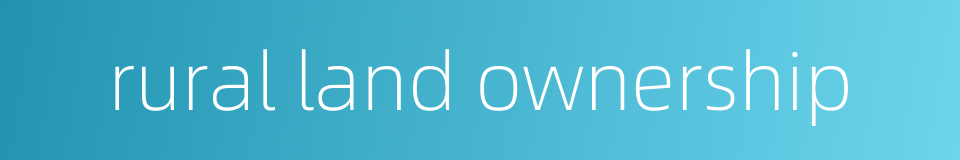 rural land ownership的同义词