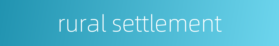 rural settlement的同义词