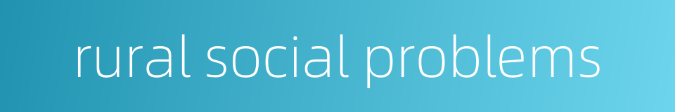 rural social problems的同义词