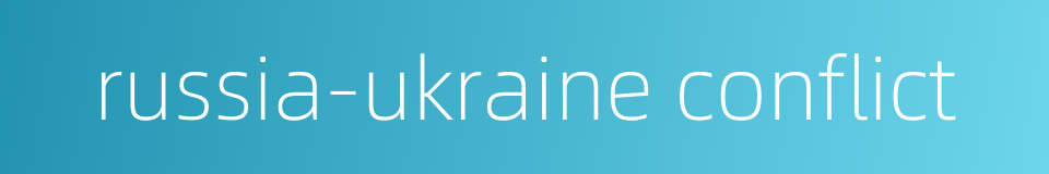 russia-ukraine conflict的同义词