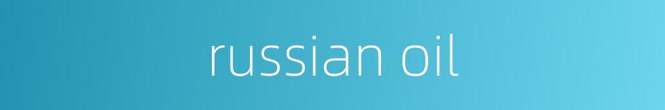 russian oil的同义词