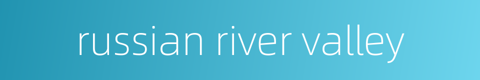 russian river valley的同义词