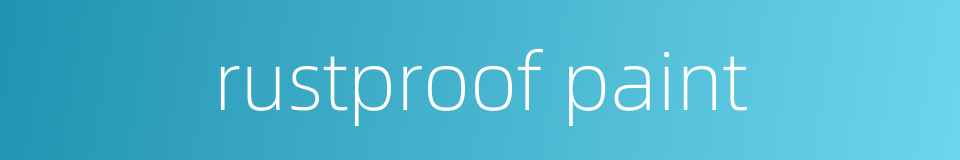 rustproof paint的同义词