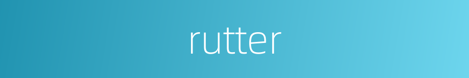 rutter的意思