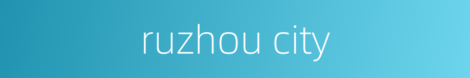 ruzhou city的同义词