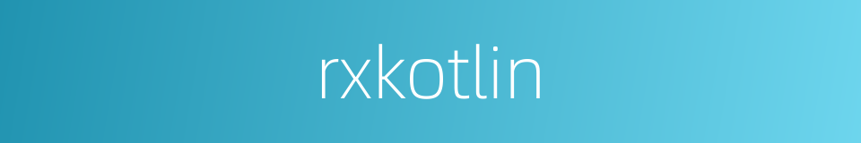 rxkotlin的同义词