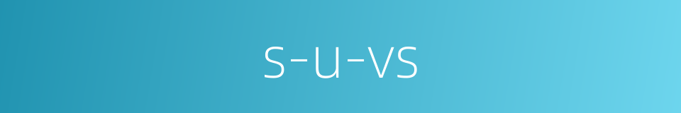 s-u-vs的同义词