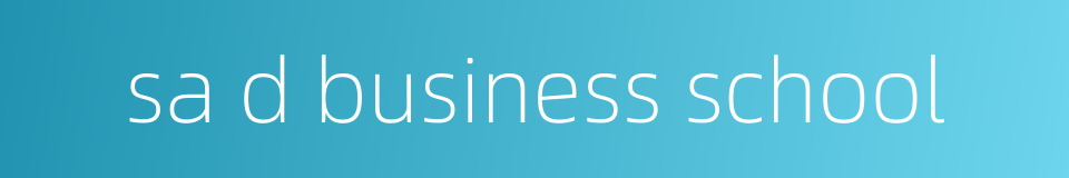 sa d business school的同义词