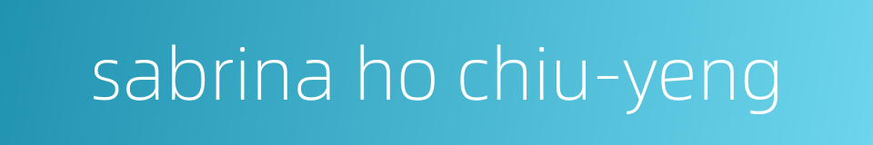 sabrina ho chiu-yeng的同义词