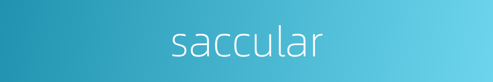 saccular的同义词