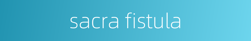 sacra fistula的同义词
