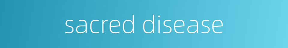 sacred disease的同义词
