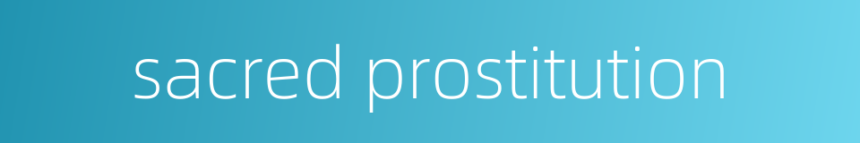 sacred prostitution的同义词