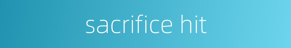 sacrifice hit的同义词