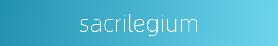sacrilegium的同义词