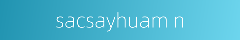 sacsayhuam n的同义词