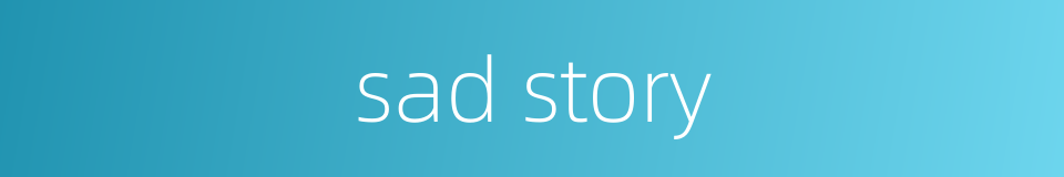sad story的同义词