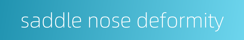 saddle nose deformity的同义词